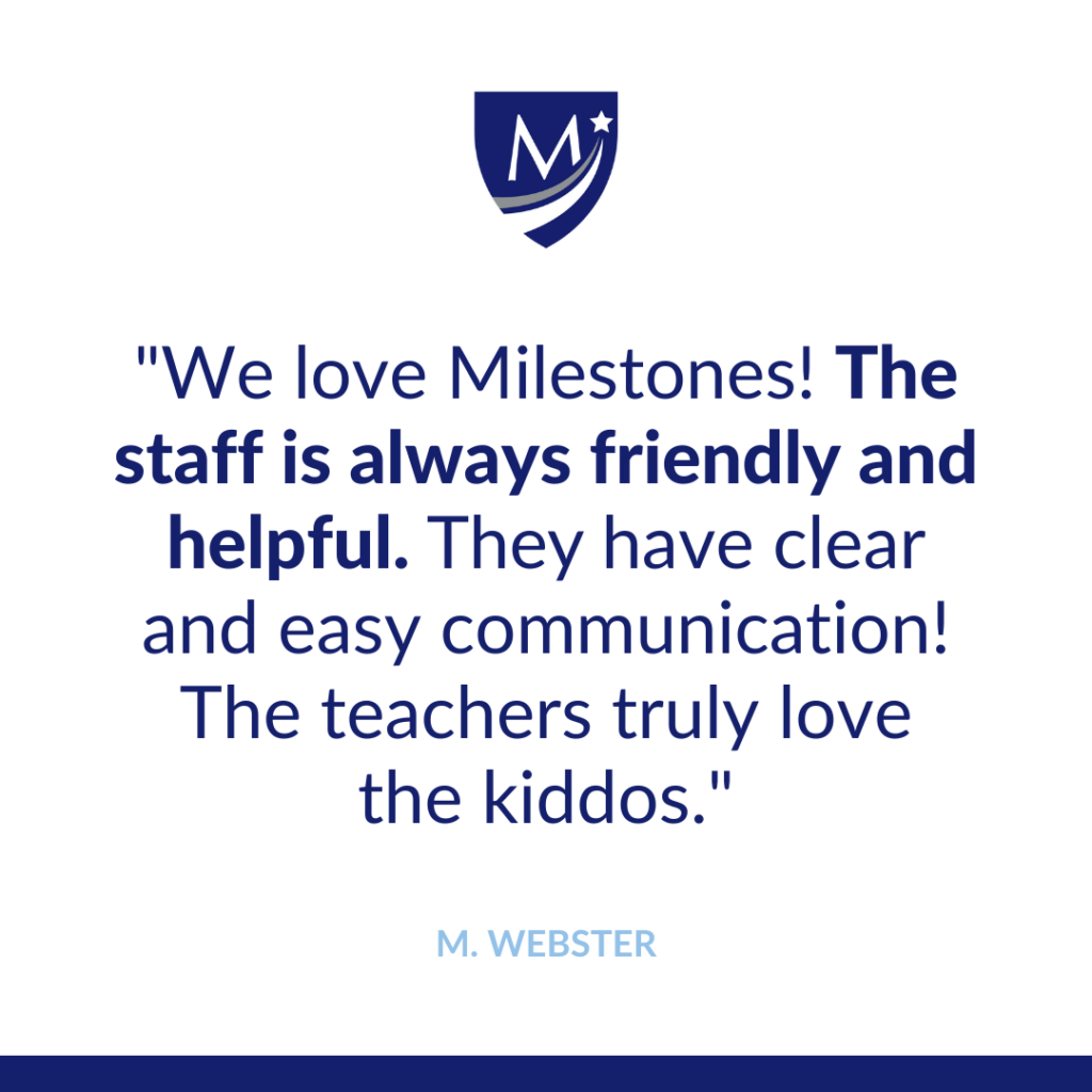 We love milestones! The staff is always friendly and helpful. They have clear and easy communication! The teachers truly love the kiddos.